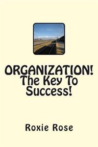ORGANIZATION! The Key To Success!