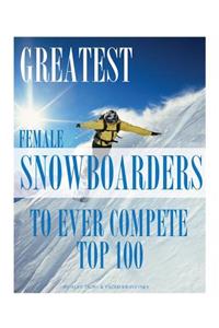 Greatest Female Snowboarders to Ever Compete