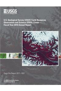 U.S. Geological Survey (USGS) Earth Resources Observation and Science (EROS) Center?Fiscal Year 2010 Annual Report