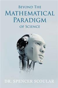 Beyond the Mathematical Paradigm of Science