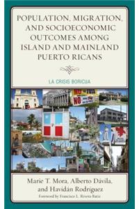 Population, Migration, and Socioeconomic Outcomes among Island and Mainland Puerto Ricans