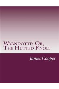 Wyandotté; Or, The Hutted Knoll