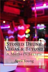 Stoned Drunk Vegas & Beyond