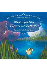 Moon Shadows, Flowers, and Butterflies
