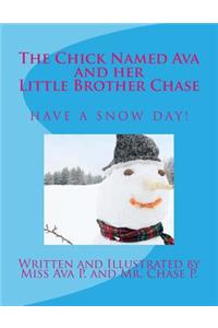 Chick Named Ava and Her Little Brother Chase Have a Snow Day: by Miss Ava P. and Mr. Chase P.