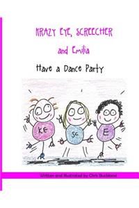 Krazy Eye, Emilia and Screecher Have a Dance Party