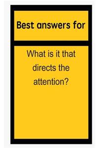 Best Answers for What Is It That Directs the Attention?