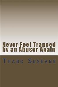 Never Feel Trapped by an Abuser Again