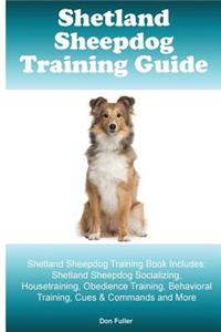 Shetland Sheepdog Training Guide. Shetland Sheepdog Training Book Includes