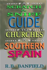 A Scratch-and-Sniff Guide to Churches in Southern Spain