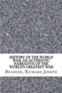 History of the World War: An Authentic Narrative of the World's Greatest War