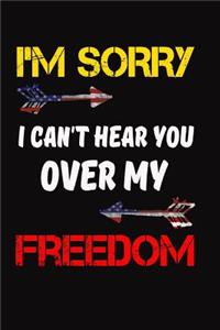 I'm Sorry I can't Hear You Over My Freedom