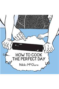 How to Cook the Perfect Day