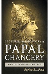 Lectures on the History of the Papal Chancery Down to the Time of Innocent III