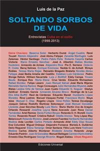 Soltando Sorbos de Vida. Entrevistas Cuba En El Exilio (1998-2013)