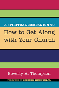 A Spiritual Companion to How to Get Along with Your Church