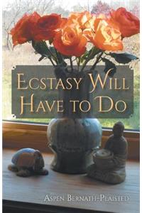 Ecstasy Will Have to Do
