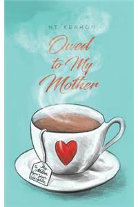Owed to My Mother