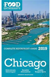 Chicago - 2019 - The Food Enthusiast's Complete Restaurant Guide