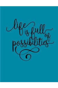 Life Is Full Of Possibilities