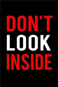 Don't Look Inside Notebook/Journal. Great for Gifts and Birthdays. Sarcastic Humor Journal, Gag Gift ... secret santa, christmas, appreciation gift. 6x9 Lined 120 Pages Notebook.