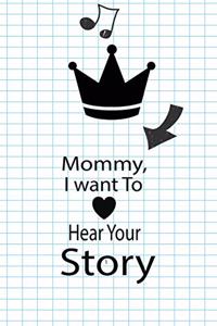 Mommy, I want To Hear Your Story