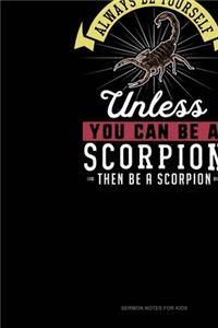 Always Be Yourself Unless You Can Be A Scorpion Then Be A Scorpion