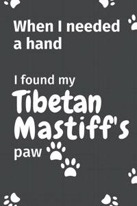 When I needed a hand, I found my Tibetan Mastiff's paw