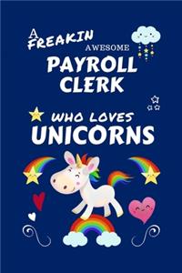 A Freakin Awesome Payroll Clerk Who Loves Unicorns