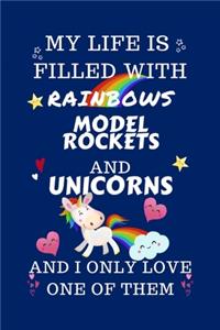 My Life Is Filled With Rainbows Model Rockets And Unicorns And I Only Love One Of Them