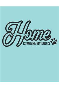 Home Is where My Dog Is Notebook Journal
