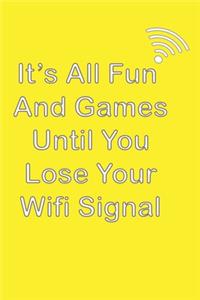 It is All Fun and Games Until You lose your wifi signal