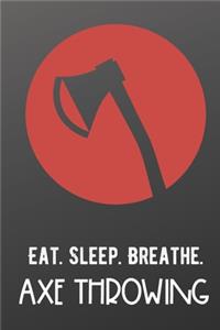 Eat Sleep Breathe Axe Throwing