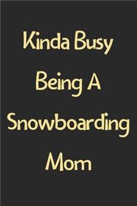 Kinda Busy Being A Snowboarding Mom