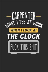 Carpenter What I See At Work: Funny Journal - 6x9 Notebook - 120 pages - Dot Grid