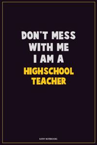 Don't Mess With Me, I Am A Highschool Teacher