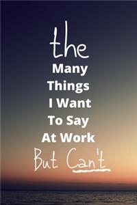 The Many Things I Want To Say At Work But Can't