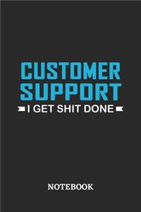 Customer Support I Get Shit Done Notebook