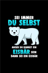 Sei immer du selbst außer du kannst ein Eisbär sein