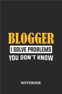 Blogger I Solve Problems You Don't Know Notebook