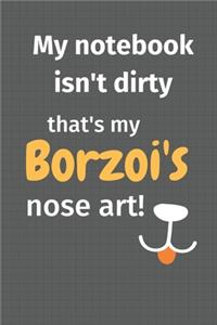 My notebook isn't dirty that's my Borzoi's nose art