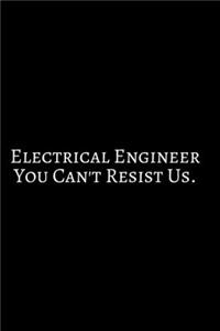 Electrical Engineer You Can't Resist Us