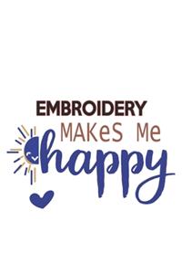 Embroidery Makes Me Happy Embroidery Lovers Embroidery OBSESSION Notebook A beautiful
