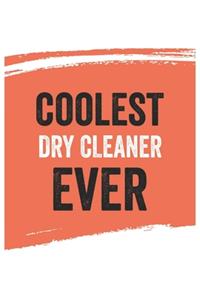 Coolest dry cleaner Ever Notebook, dry cleaners Gifts dry cleaner Appreciation Gift, Best dry cleaner Notebook A beautiful