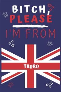 Bitch Please I'm From Truro: Perfect Gag Gift For Someone From Truro! - Blank Lined Notebook Journal - 120 Pages 6 x 9 Format - Office - Gift-