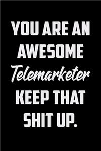 You Are An Awesome Telemarketer Keep That Shit Up