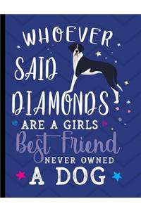 Whoever Said Diamonds Are A Girls Best Friend Never Owned A Dog