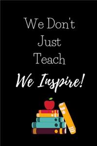 We Don't Just Teach