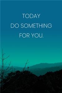 Inspirational Quote Notebook - 'Today Do Something For You.' - Inspirational Journal to Write in - Inspirational Quote Diary