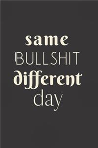 Same Bullshit Different Day